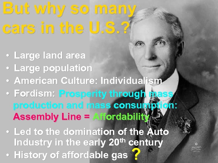 But why so many cars in the U. S. ? • • Large land