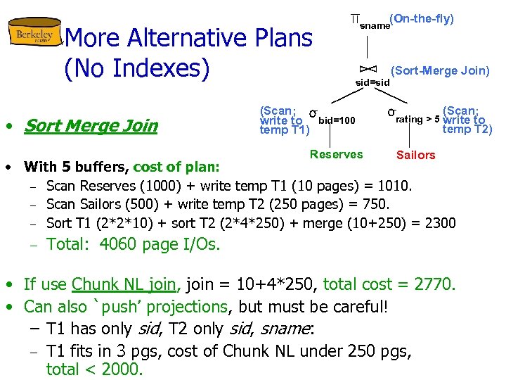 More Alternative Plans (No Indexes) • Sort Merge Join (On-the-fly) sname sid=sid (Scan; write