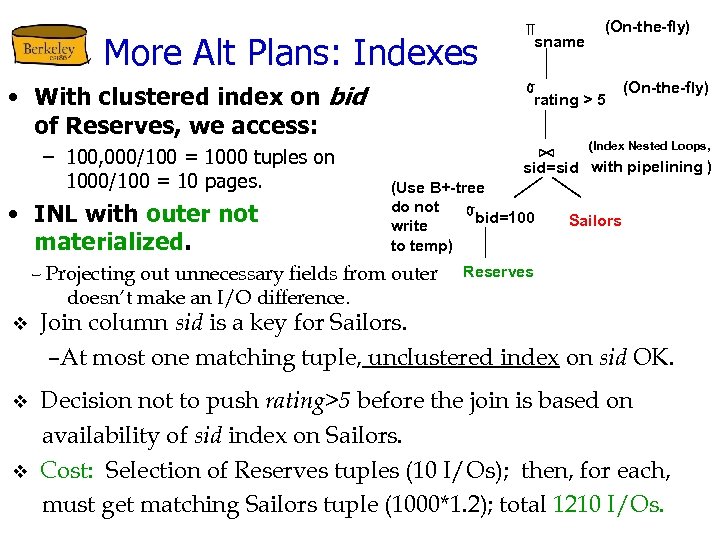 More Alt Plans: Indexes • With clustered index on bid of Reserves, we access: