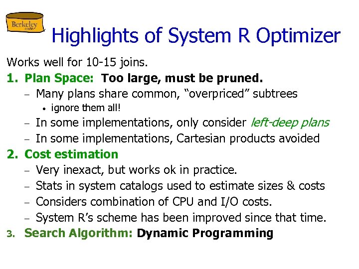 Highlights of System R Optimizer Works well for 10 -15 joins. 1. Plan Space: