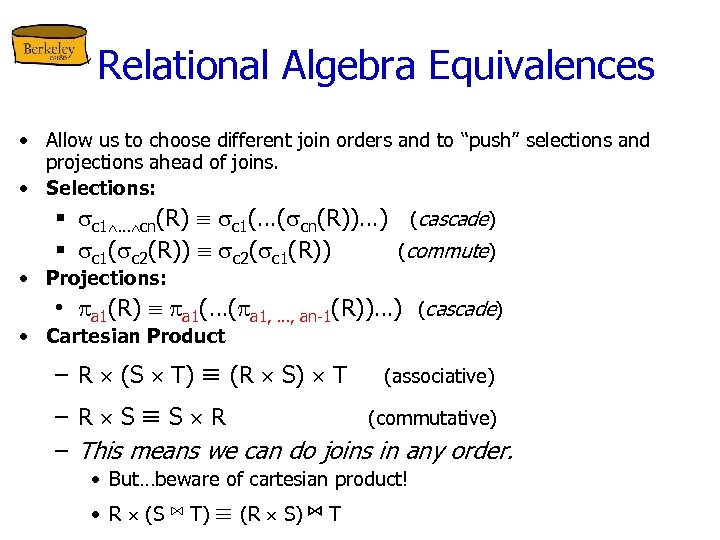 Relational Algebra Equivalences • Allow us to choose different join orders and to “push”