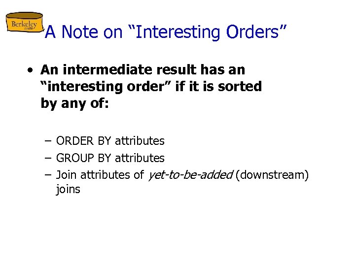 A Note on “Interesting Orders” • An intermediate result has an “interesting order” if