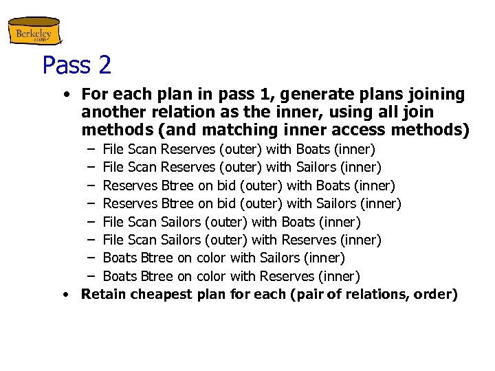 Pass 2 • For each plan in pass 1, generate plans joining another relation