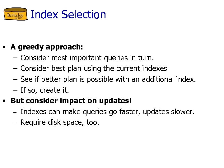 Index Selection • A greedy approach: – Consider most important queries in turn. –
