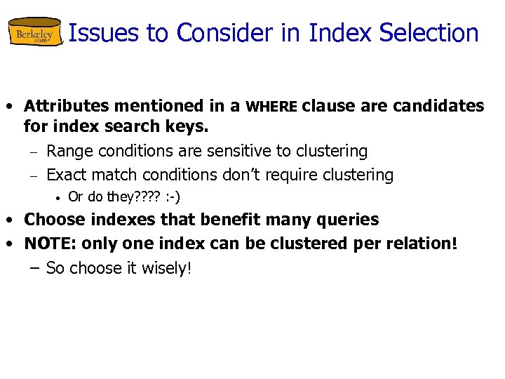 Issues to Consider in Index Selection • Attributes mentioned in a WHERE clause are