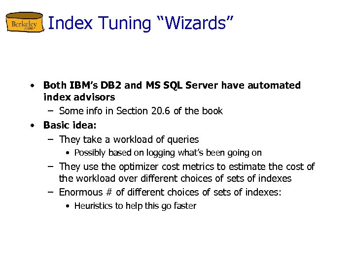 Index Tuning “Wizards” • Both IBM’s DB 2 and MS SQL Server have automated