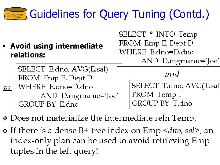 Guidelines for Query Tuning (Contd. ) • Avoid using intermediate relations: SELECT E. dno,
