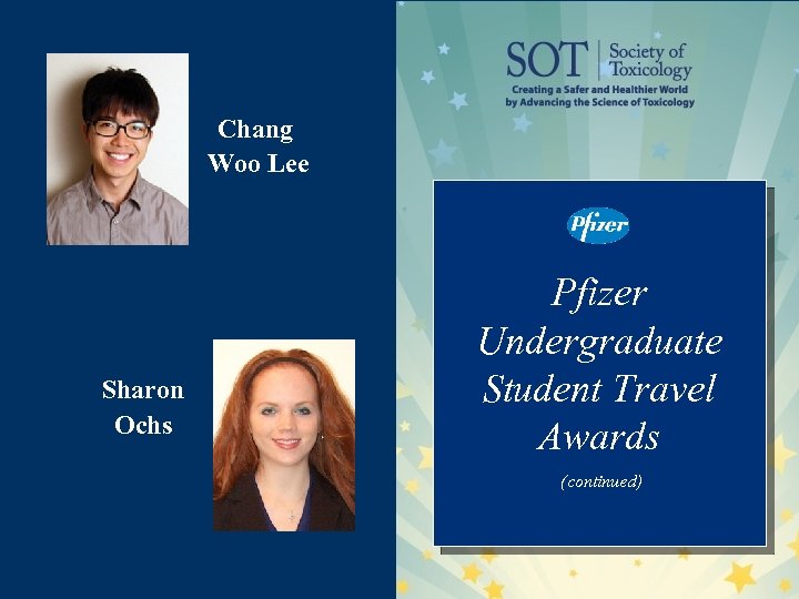 Chang Woo Lee Sharon Ochs Pfizer Undergraduate Student Travel Awards (continued) 