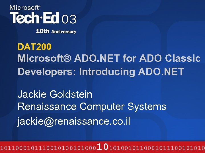 DAT 200 Microsoft® ADO. NET for ADO Classic Developers: Introducing ADO. NET Jackie Goldstein