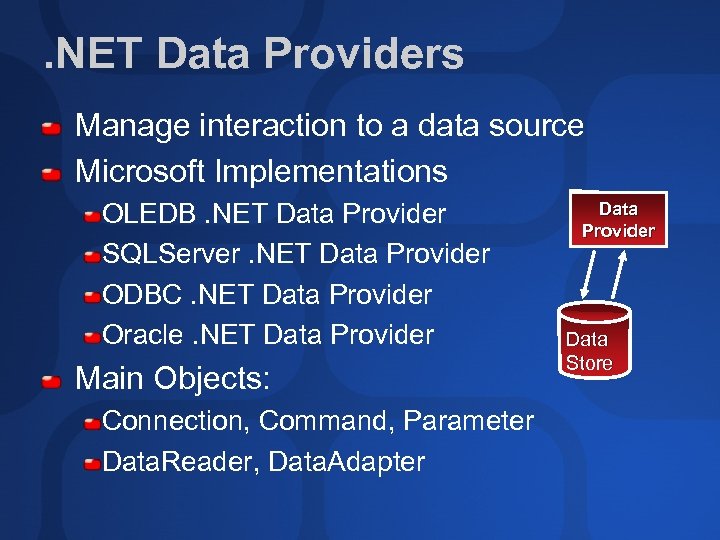 . NET Data Providers Manage interaction to a data source Microsoft Implementations OLEDB. NET