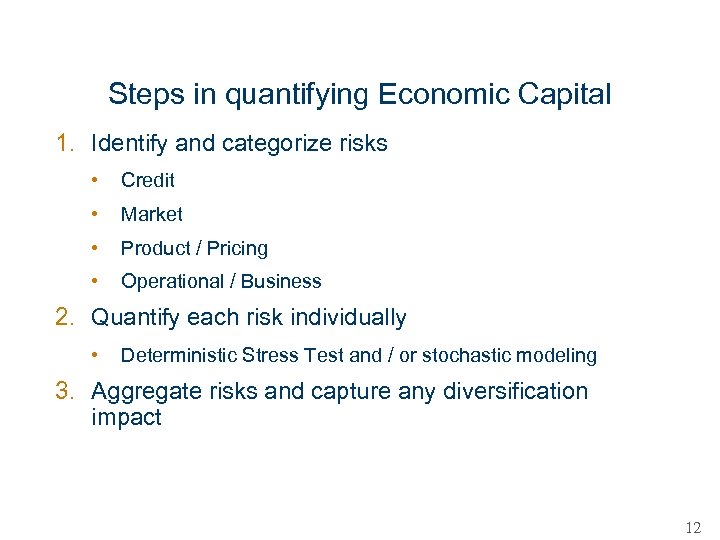 Steps in quantifying Economic Capital 1. Identify and categorize risks • Credit • Market