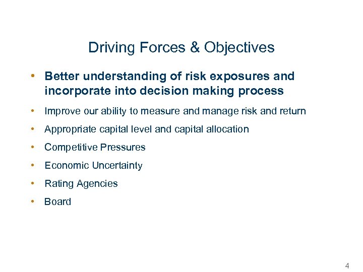 Driving Forces & Objectives • Better understanding of risk exposures and incorporate into decision