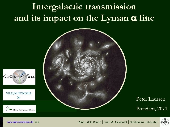 Intergalactic transmission and its impact on the Lyman a line Peter Laursen Potsdam, 2011