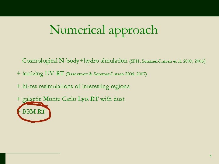 Numerical approach Cosmological N-body+hydro simulation (SPH, Sommer-Larsen et al. 2003, 2006) + ionizing UV