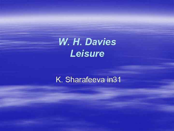W. H. Davies Leisure K. Sharafeeva in 31 