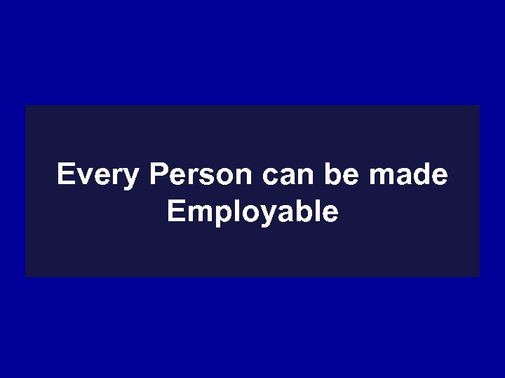 Every Person can be made Employable 