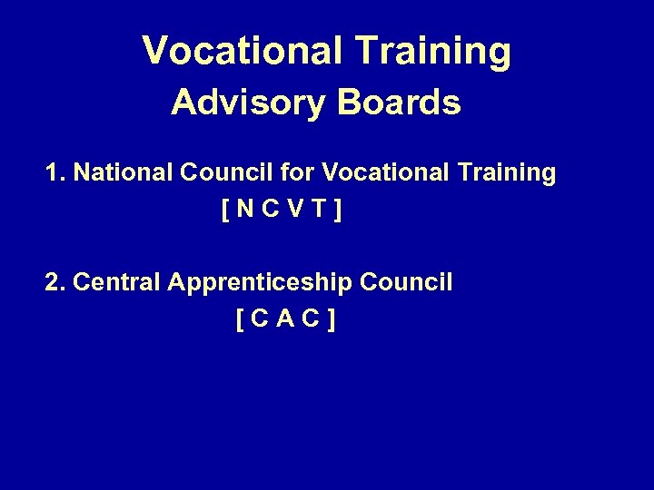 Vocational Training Advisory Boards 1. National Council for Vocational Training [NCVT] 2. Central Apprenticeship