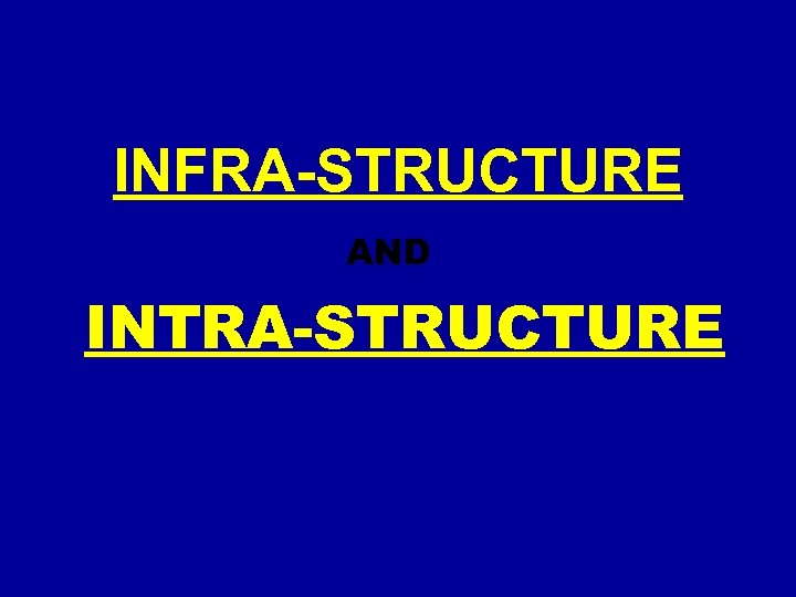 INFRA-STRUCTURE AND INTRA-STRUCTURE 