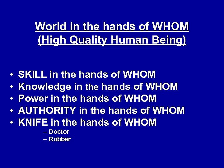 World in the hands of WHOM (High Quality Human Being) • • • SKILL