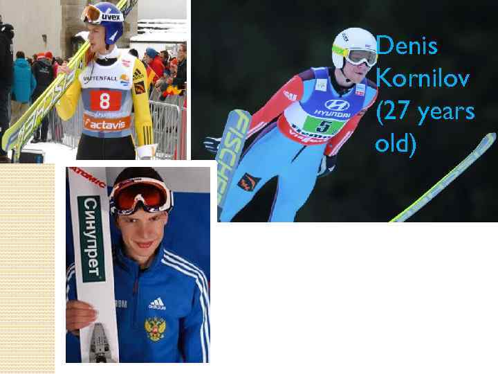 Denis Kornilov (27 years old) 