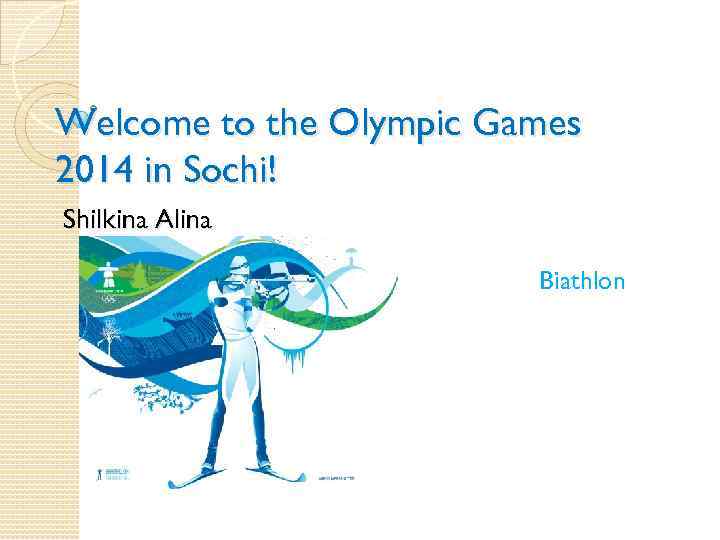 Welcome to the Olympic Games 2014 in Sochi! Shilkina Alina Biathlon 