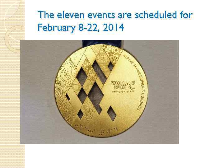 The elevents are scheduled for February 8 -22, 2014 