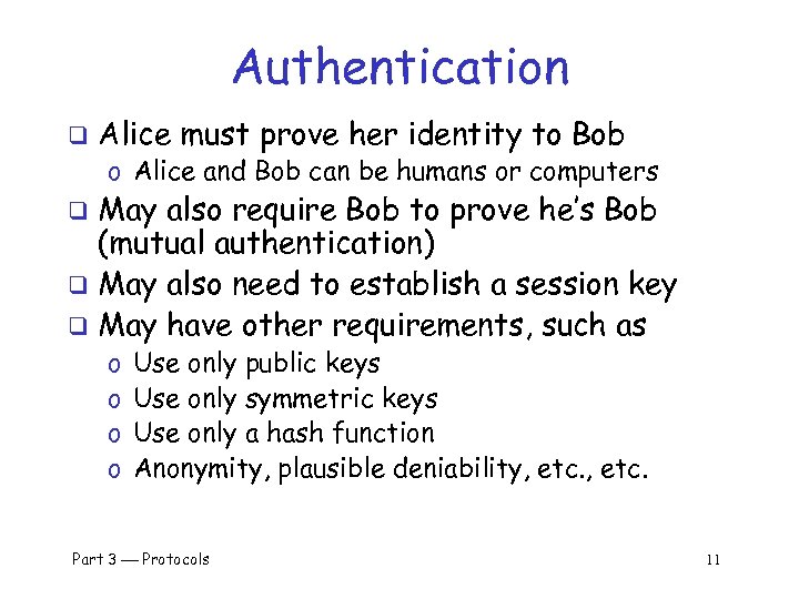 Authentication q Alice must prove her identity to Bob o Alice and Bob can