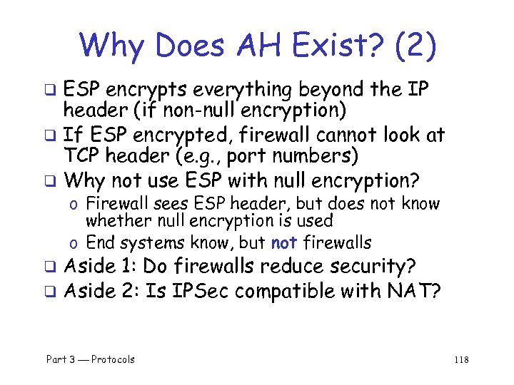 Why Does AH Exist? (2) ESP encrypts everything beyond the IP header (if non-null