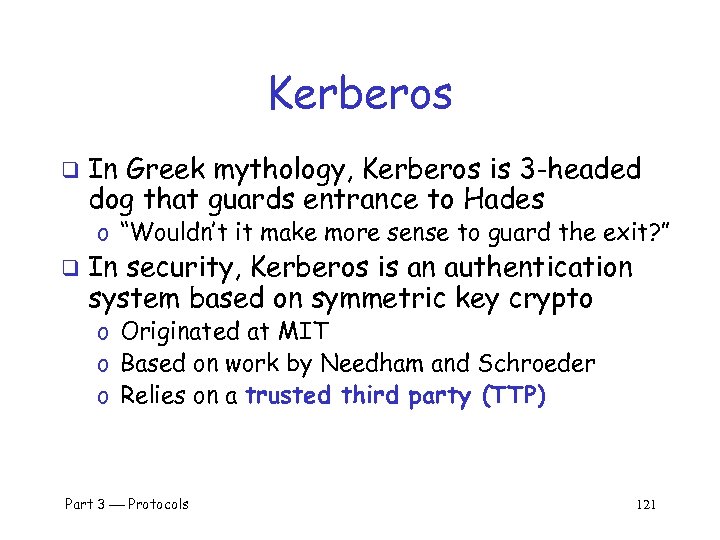 Kerberos q In Greek mythology, Kerberos is 3 -headed dog that guards entrance to