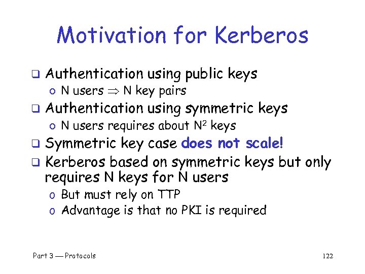 Motivation for Kerberos q Authentication using public keys o N users N key pairs