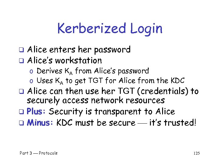Kerberized Login Alice enters her password q Alice’s workstation q o Derives KA from