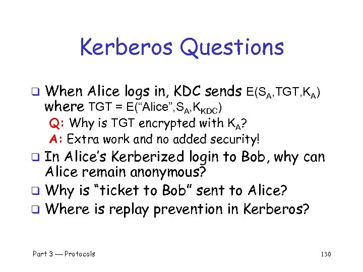 Kerberos Questions q When Alice logs in, KDC sends E(SA, TGT, KA) where TGT