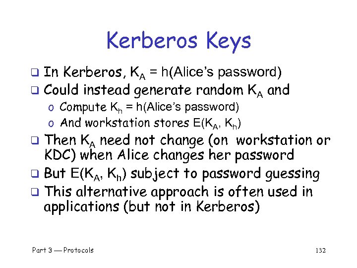 Kerberos Keys In Kerberos, KA = h(Alice’s password) q Could instead generate random KA