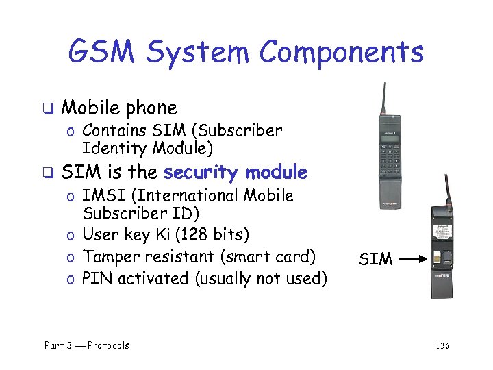 GSM System Components q Mobile phone o Contains SIM (Subscriber Identity Module) q SIM