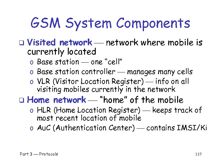 GSM System Components q Visited network where mobile is currently located o Base station