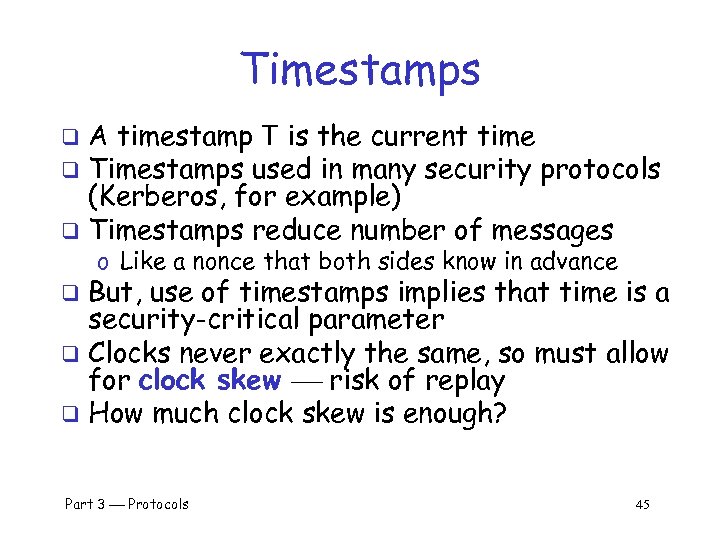 Timestamps A timestamp T is the current time q Timestamps used in many security