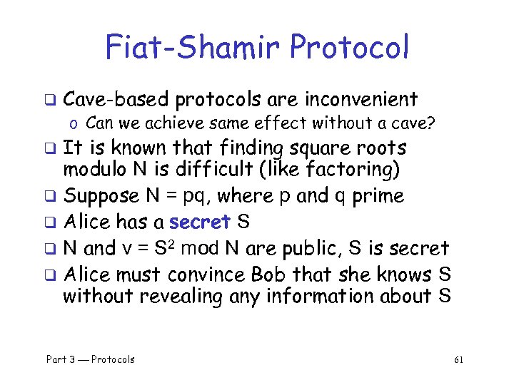 Fiat-Shamir Protocol q Cave-based protocols are inconvenient o Can we achieve same effect without