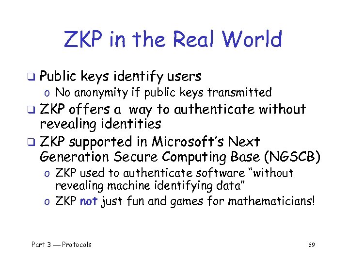 ZKP in the Real World q Public keys identify users o No anonymity if