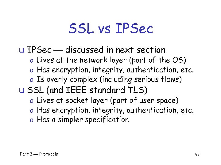 SSL vs IPSec q IPSec discussed in next section o Lives at the network