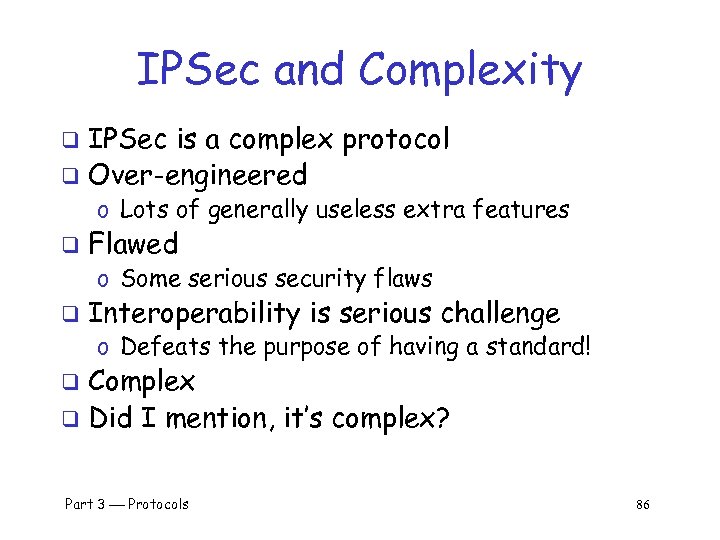 IPSec and Complexity IPSec is a complex protocol q Over-engineered q o Lots of