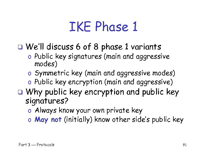 IKE Phase 1 q We’ll discuss 6 of 8 phase 1 variants o Public