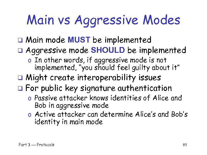 Main vs Aggressive Modes Main mode MUST be implemented q Aggressive mode SHOULD be