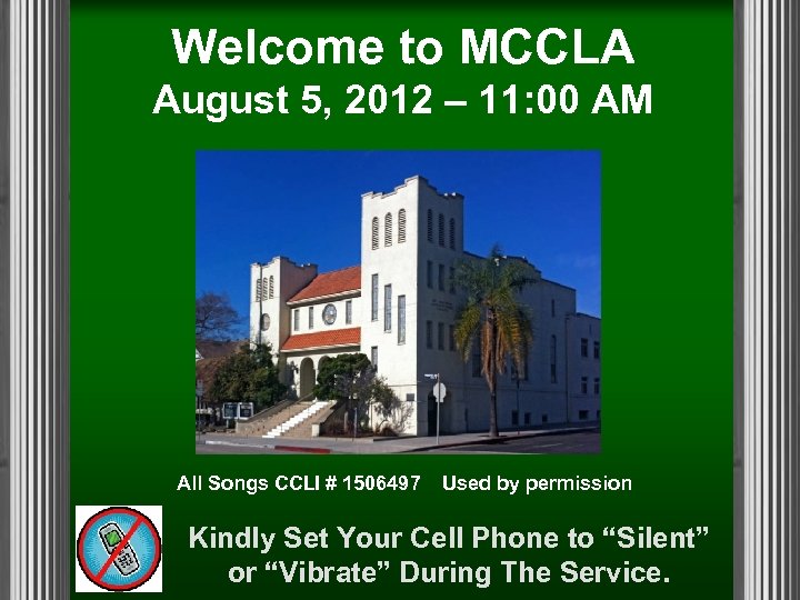 Welcome to MCCLA August 5, 2012 – 11: 00 AM All Songs CCLI #