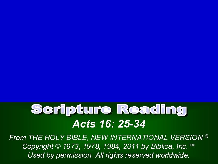 Acts 16: 25 -34 From THE HOLY BIBLE, NEW INTERNATIONAL VERSION Copyright © 1973,