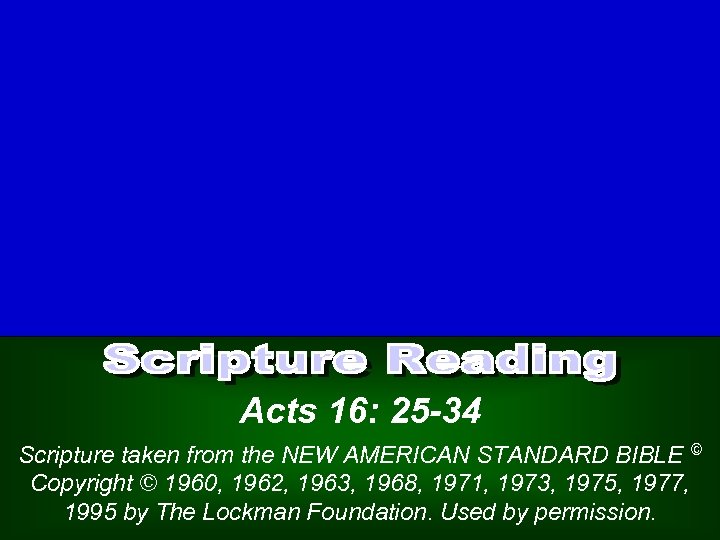 Acts 16: 25 -34 Scripture taken from the NEW AMERICAN STANDARD BIBLE © Copyright