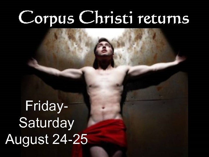 Friday. Saturday August 24 -25 