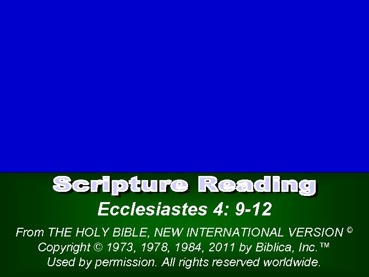 Ecclesiastes 4: 9 -12 From THE HOLY BIBLE, NEW INTERNATIONAL VERSION Copyright © 1973,