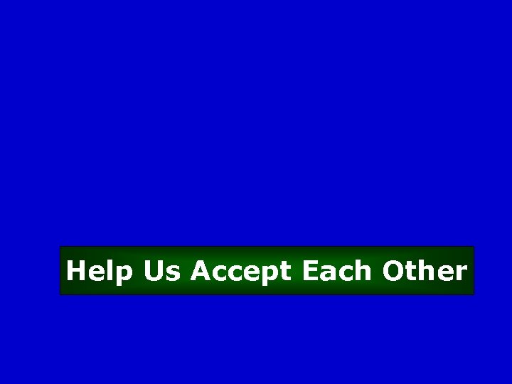 Help Us Accept Each Other 
