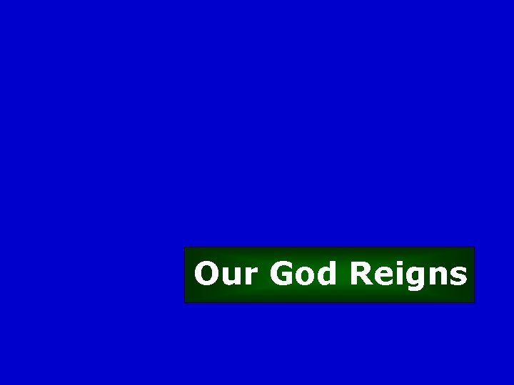 Our God Reigns 