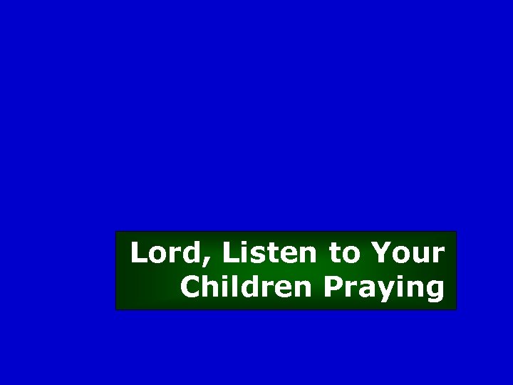 Lord, Listen to Your Children Praying 